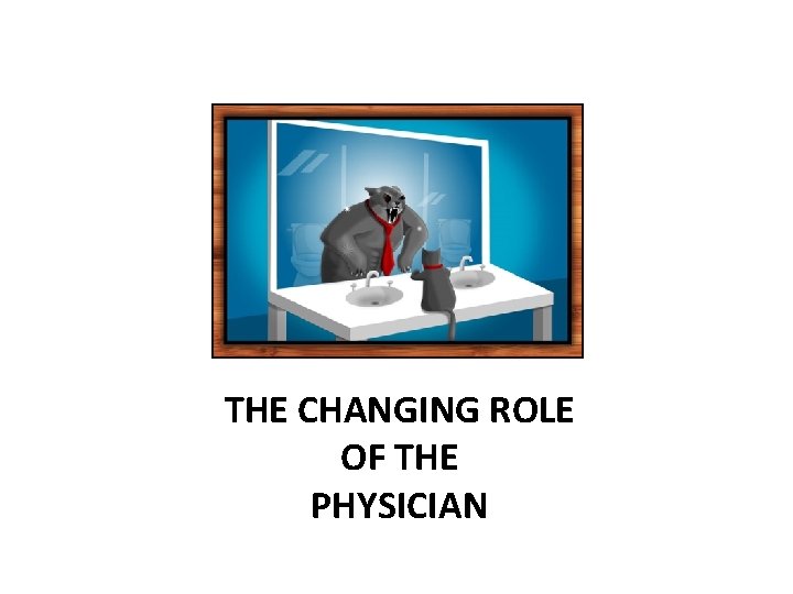 THE CHANGING ROLE OF THE PHYSICIAN 