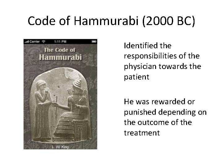 Code of Hammurabi (2000 BC) Identified the responsibilities of the physician towards the patient