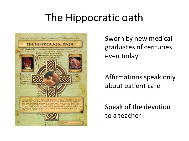The Hippocratic oath Sworn by new medical graduates of centuries even today Affirmations speak