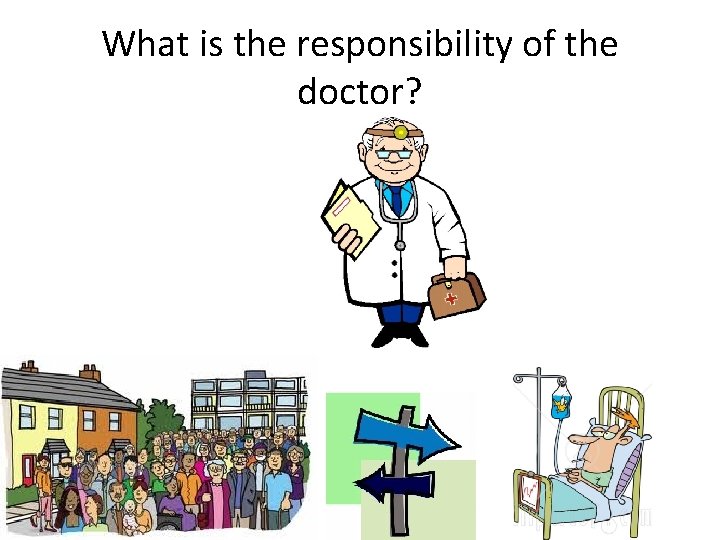 What is the responsibility of the doctor? 