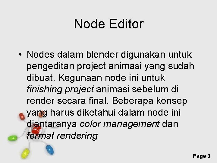 Node Editor • Nodes dalam blender digunakan untuk pengeditan project animasi yang sudah dibuat.