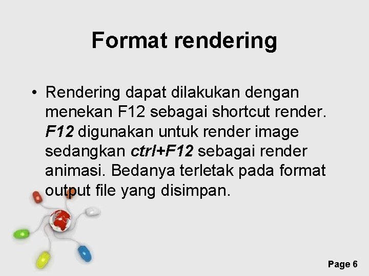 Format rendering • Rendering dapat dilakukan dengan menekan F 12 sebagai shortcut render. F
