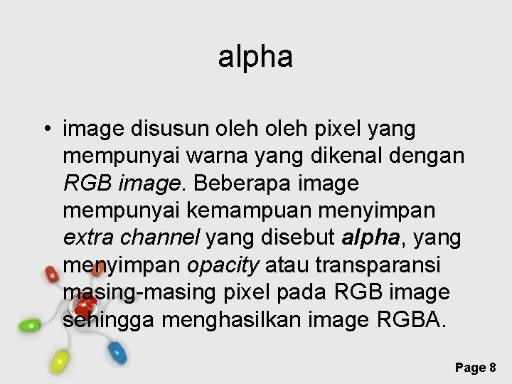 alpha • image disusun oleh pixel yang mempunyai warna yang dikenal dengan RGB image.