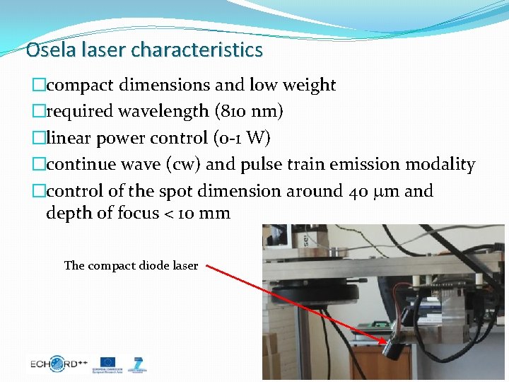 Osela laser characteristics �compact dimensions and low weight �required wavelength (810 nm) �linear power