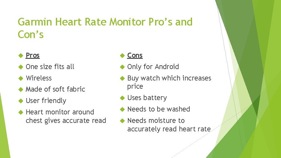 Garmin Heart Rate Monitor Pro’s and Con’s Pros Cons One size fits all Only