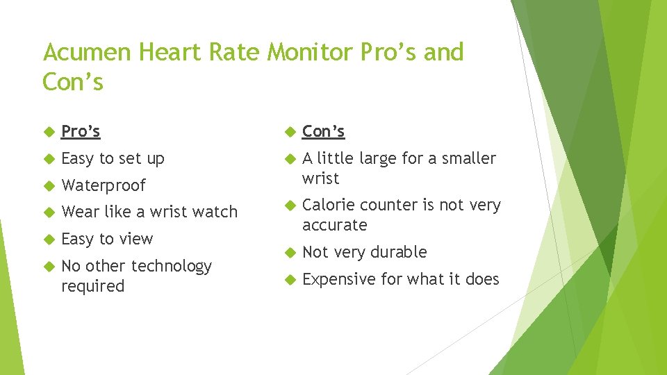 Acumen Heart Rate Monitor Pro’s and Con’s Pro’s Con’s Easy to set up Waterproof