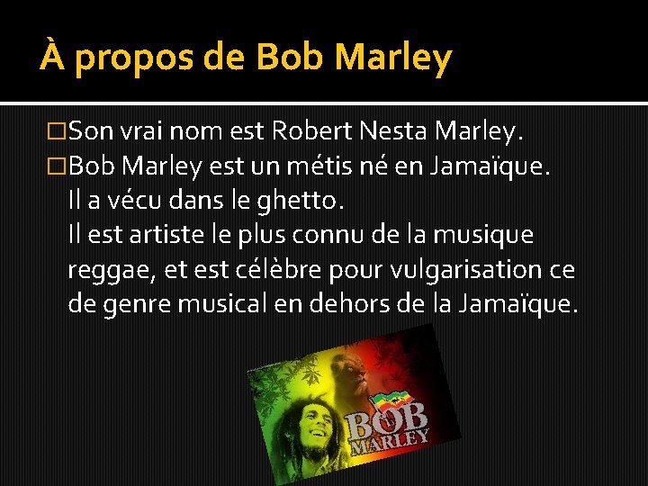 À propos de Bob Marley �Son vrai nom est Robert Nesta Marley. �Bob Marley