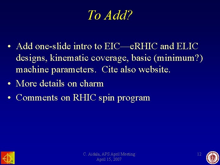 To Add? • Add one-slide intro to EIC—e. RHIC and ELIC designs, kinematic coverage,