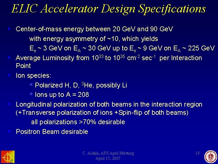 ELIC Accelerator Design Specifications § Center-of-mass energy between 20 Ge. V and 90 Ge.