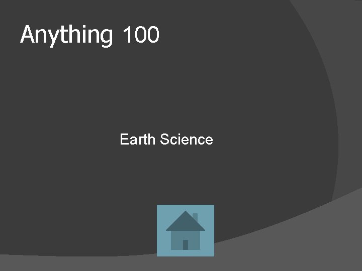 Anything 100 Earth Science 