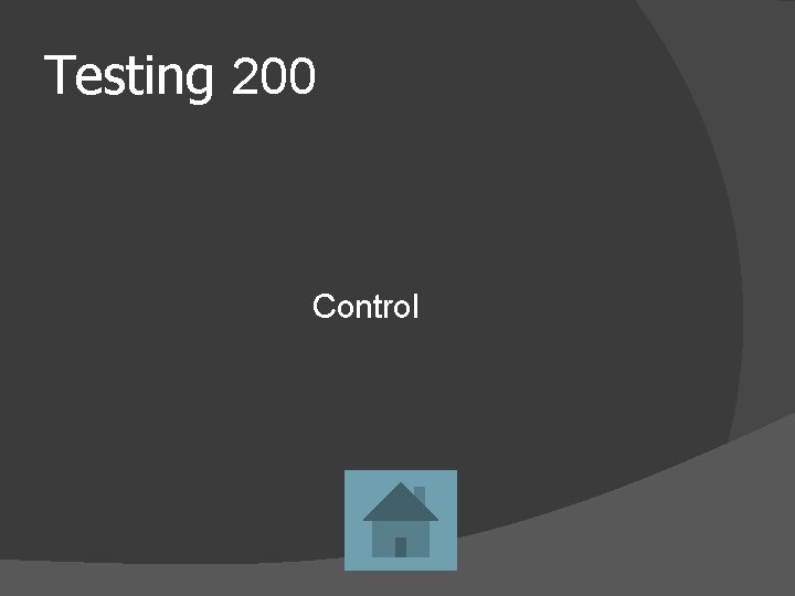Testing 200 Control 