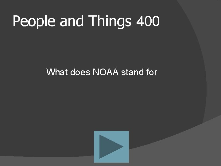 People and Things 400 What does NOAA stand for 