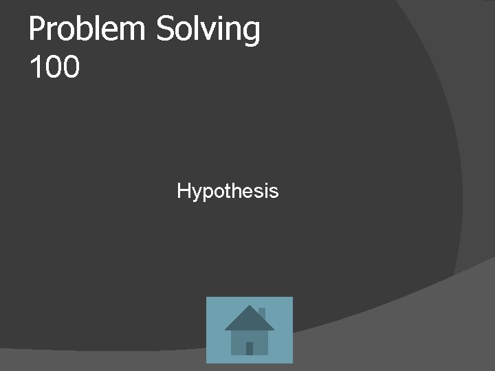 Problem Solving 100 Hypothesis 