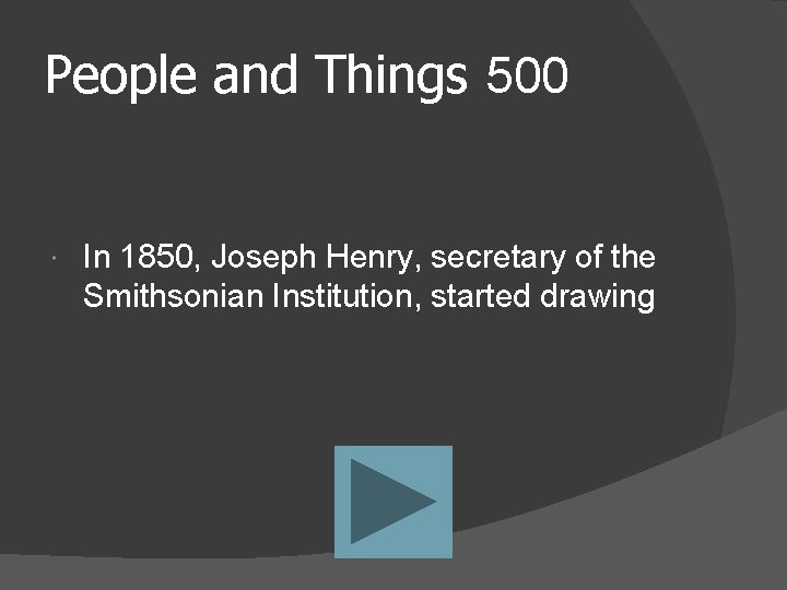 People and Things 500 In 1850, Joseph Henry, secretary of the Smithsonian Institution, started