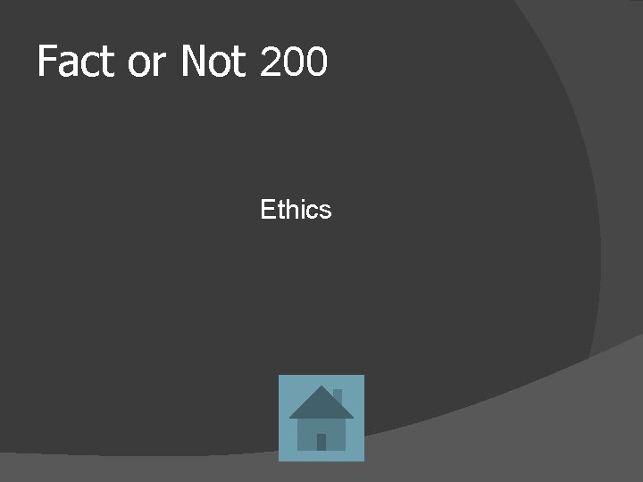 Fact or Not 200 Ethics 