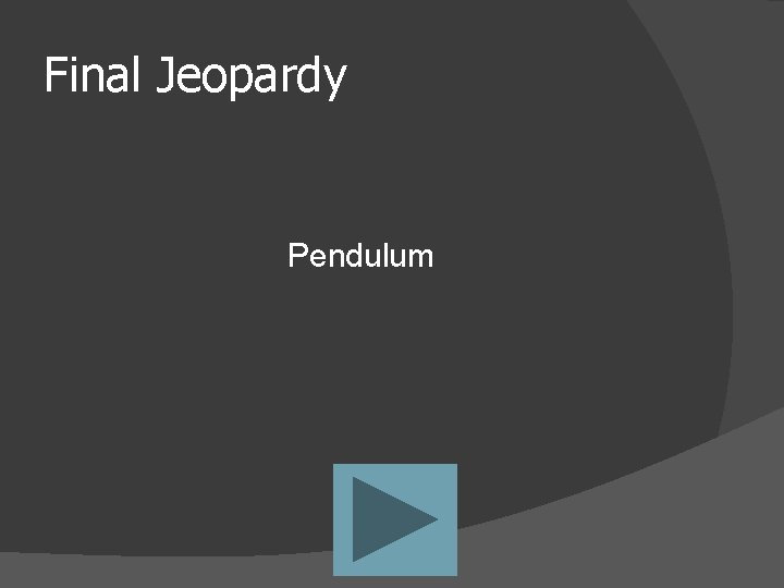 Final Jeopardy Pendulum 