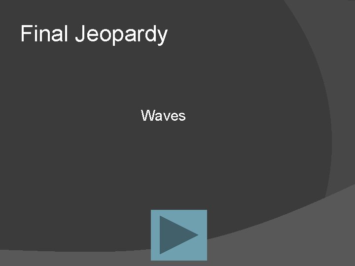 Final Jeopardy Waves 