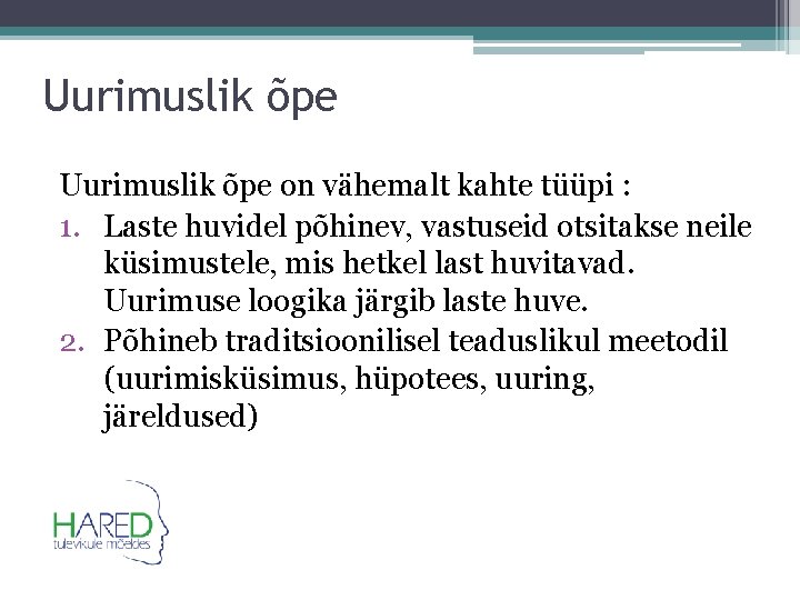 Uurimuslik õpe on vähemalt kahte tüüpi : 1. Laste huvidel põhinev, vastuseid otsitakse neile