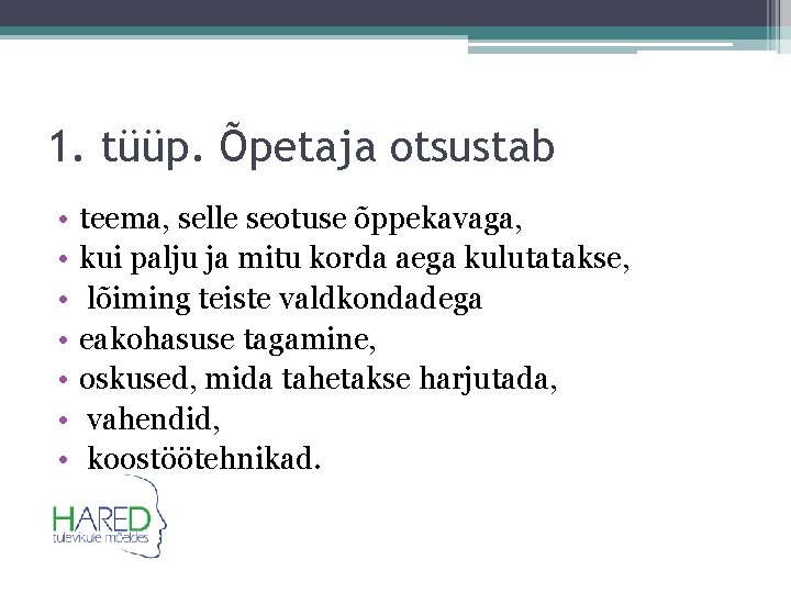 1. tüüp. Õpetaja otsustab • • teema, selle seotuse õppekavaga, kui palju ja mitu