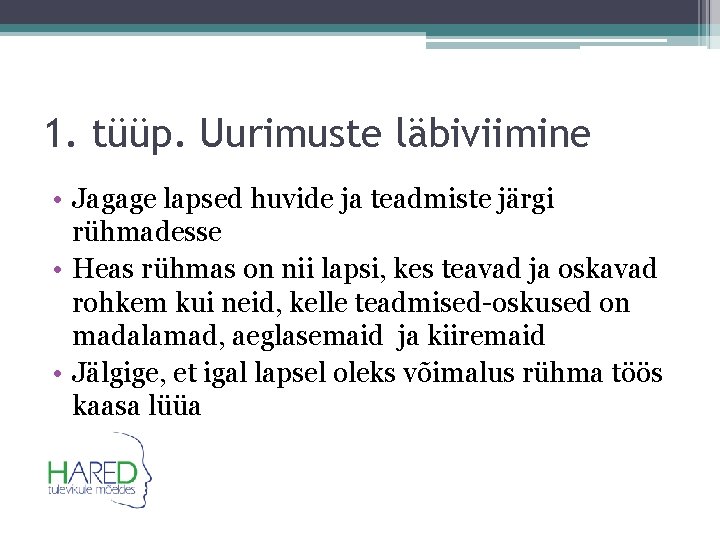 1. tüüp. Uurimuste läbiviimine • Jagage lapsed huvide ja teadmiste järgi rühmadesse • Heas