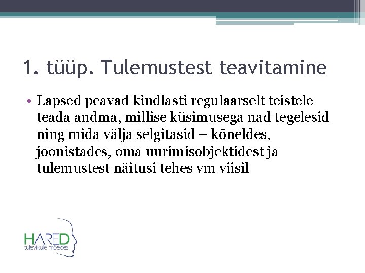 1. tüüp. Tulemustest teavitamine • Lapsed peavad kindlasti regulaarselt teistele teada andma, millise küsimusega