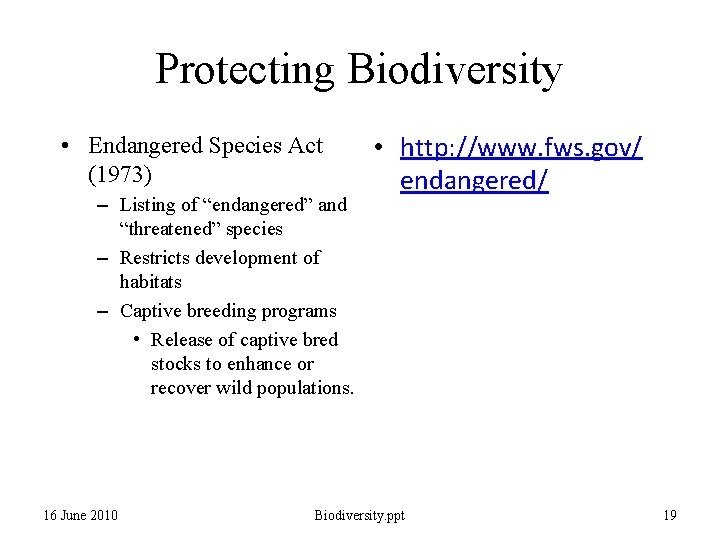 Protecting Biodiversity • Endangered Species Act (1973) – Listing of “endangered” and “threatened” species Protecting Biodiversity • Endangered Species Act (1973) – Listing of “endangered” and “threatened” species