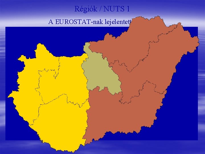 Régiók / NUTS 1 A EUROSTAT-nak lejelentett beosztás 