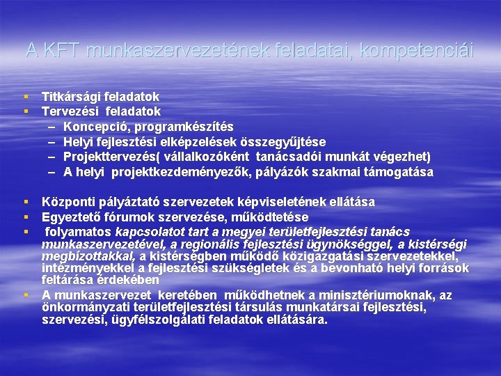 A KFT munkaszervezetének feladatai, kompetenciái § Titkársági feladatok § Tervezési feladatok – Koncepció, programkészítés