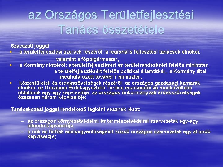 az Országos Területfejlesztési Tanács összetétele Szavazati joggal § a területfejlesztési szervek részéről: a regionális