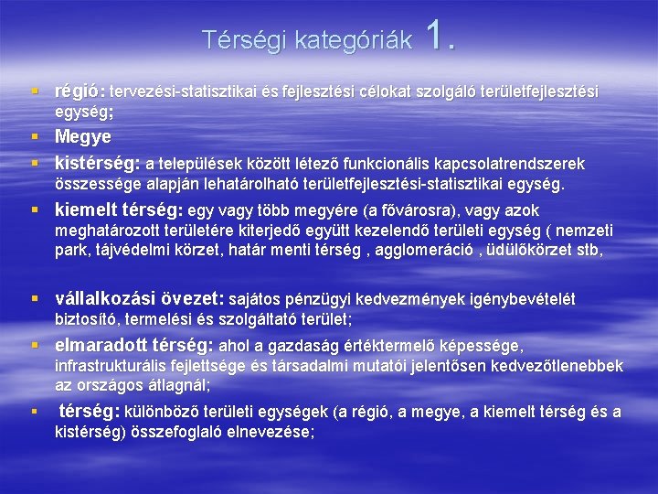 Térségi kategóriák 1. § régió: tervezési-statisztikai és fejlesztési célokat szolgáló területfejlesztési egység; § Megye