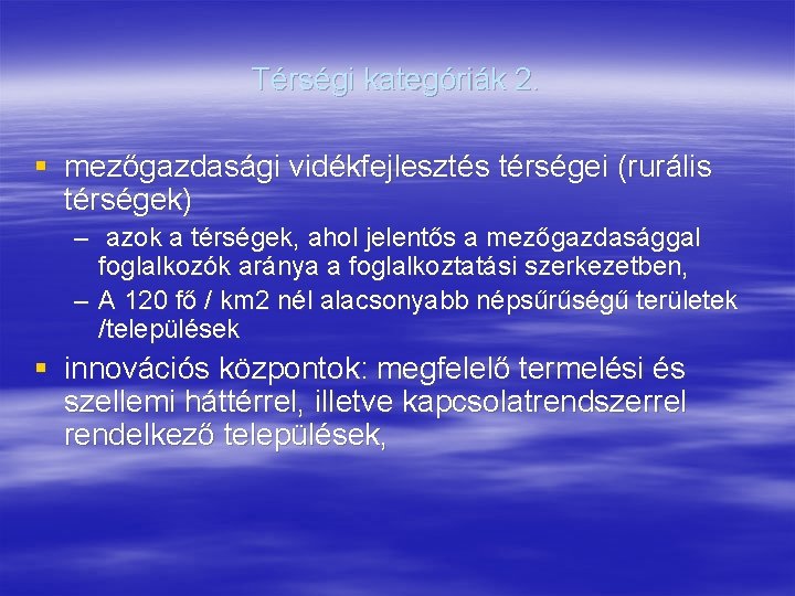 Térségi kategóriák 2. § mezőgazdasági vidékfejlesztés térségei (rurális térségek) – azok a térségek, ahol