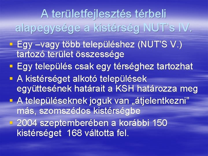 A területfejlesztés térbeli alapegysége a kistérség NUT’s IV. § Egy –vagy több településhez (NUT’S