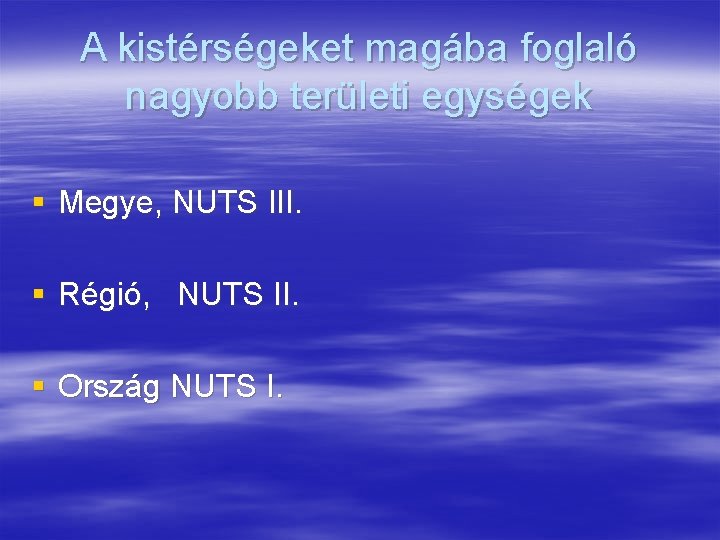 A kistérségeket magába foglaló nagyobb területi egységek § Megye, NUTS III. § Régió, NUTS