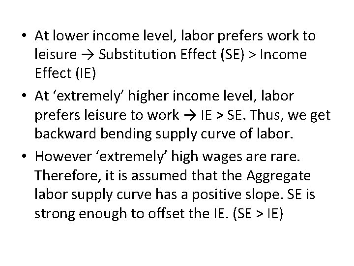  • At lower income level, labor prefers work to leisure → Substitution Effect