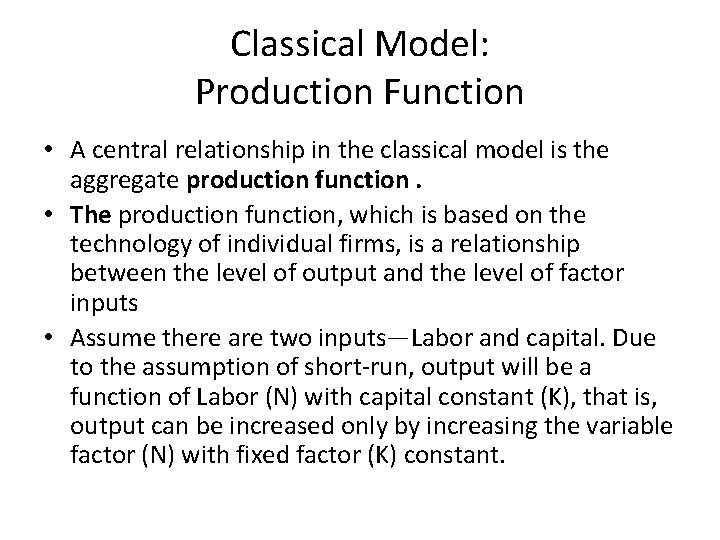 Classical Model: Production Function • A central relationship in the classical model is the