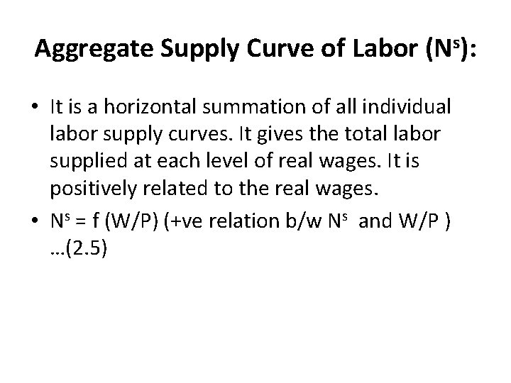 Aggregate Supply Curve of Labor (Ns): • It is a horizontal summation of all