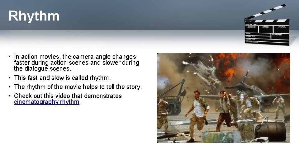 Rhythm • In action movies, the camera angle changes faster during action scenes and