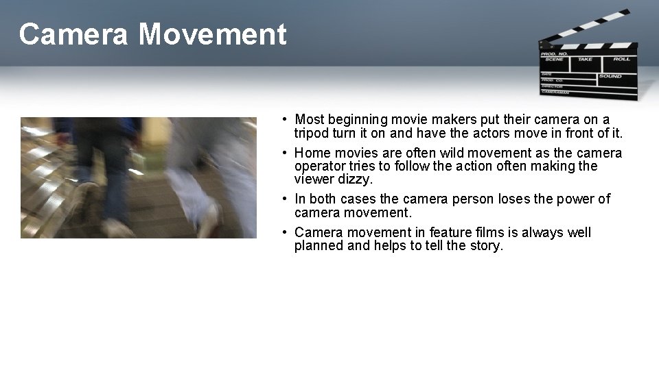 Camera Movement • Most beginning movie makers put their camera on a tripod turn