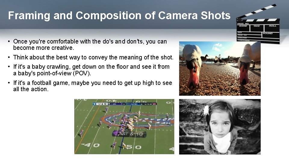 Framing and Composition of Camera Shots • Once you're comfortable with the do's and