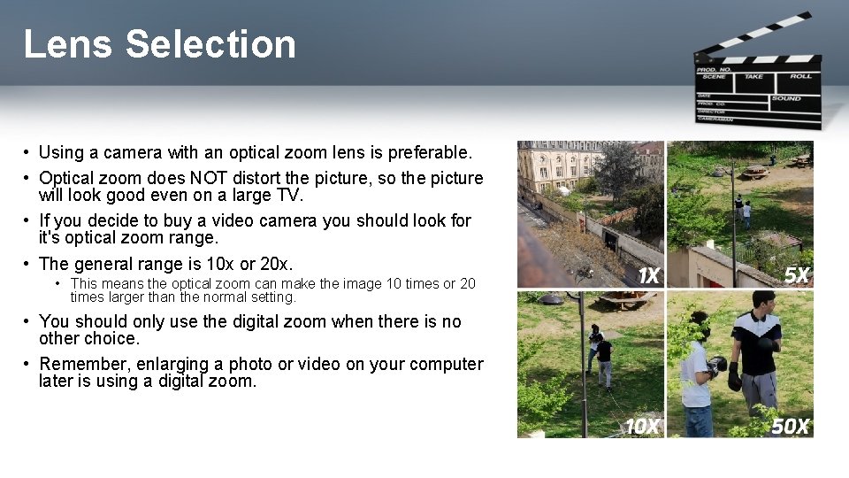 Lens Selection • Using a camera with an optical zoom lens is preferable. •