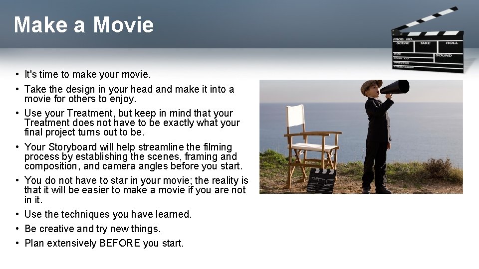 Make a Movie • It's time to make your movie. • Take the design