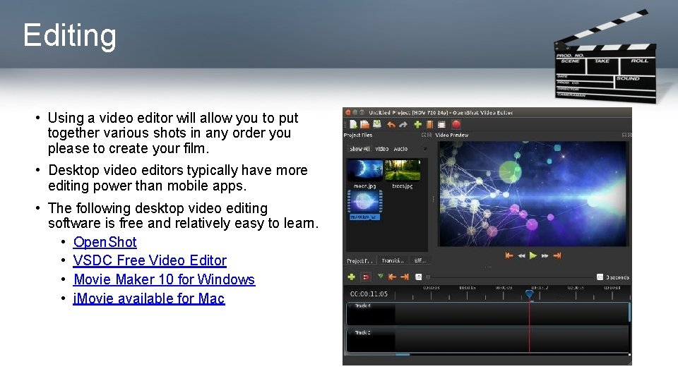 Editing • Using a video editor will allow you to put together various shots