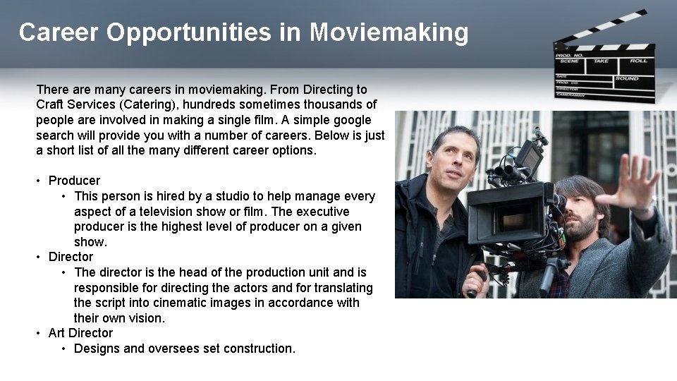 Career Opportunities in Moviemaking There are many careers in moviemaking. From Directing to Craft