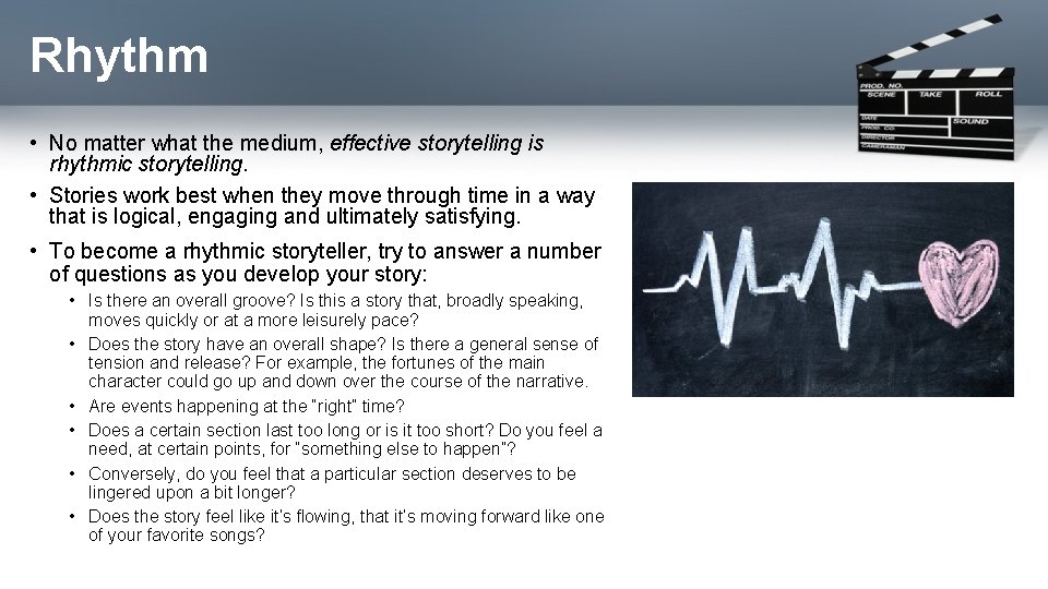 Rhythm • No matter what the medium, effective storytelling is rhythmic storytelling. • Stories