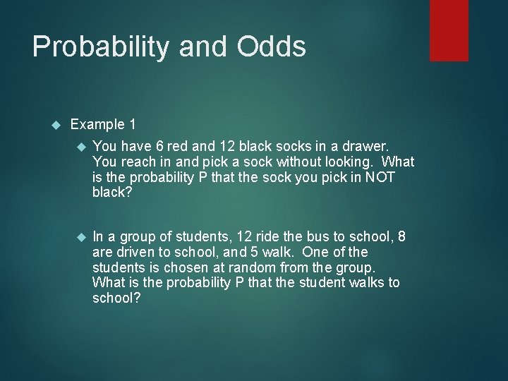 Probability and Odds Example 1 You have 6 red and 12 black socks in