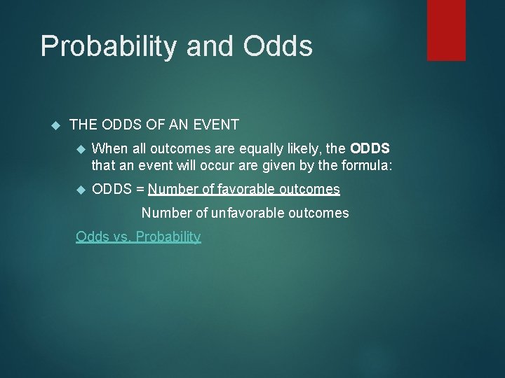 Probability and Odds THE ODDS OF AN EVENT When all outcomes are equally likely,