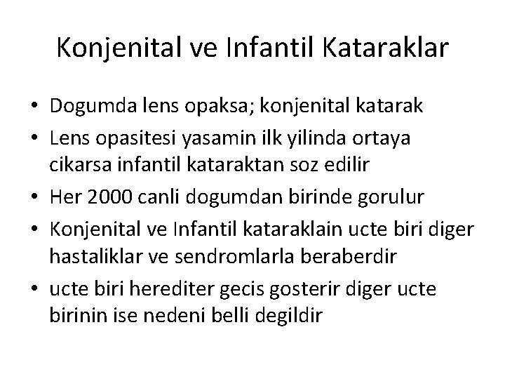 Konjenital ve Infantil Kataraklar • Dogumda lens opaksa; konjenital katarak • Lens opasitesi yasamin