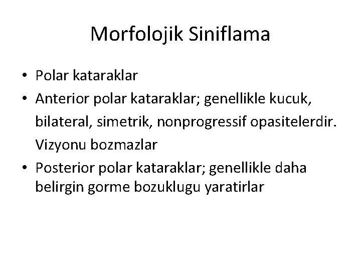 Morfolojik Siniflama • Polar kataraklar • Anterior polar kataraklar; genellikle kucuk, bilateral, simetrik, nonprogressif