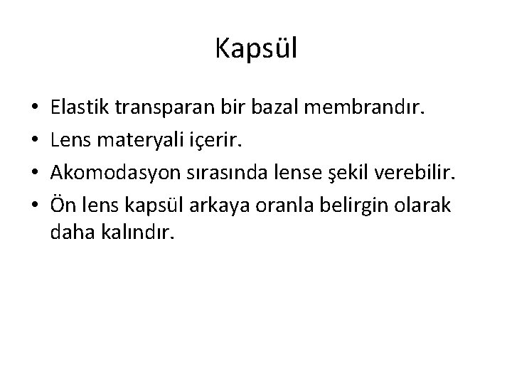 Kapsül • • Elastik transparan bir bazal membrandır. Lens materyali içerir. Akomodasyon sırasında lense