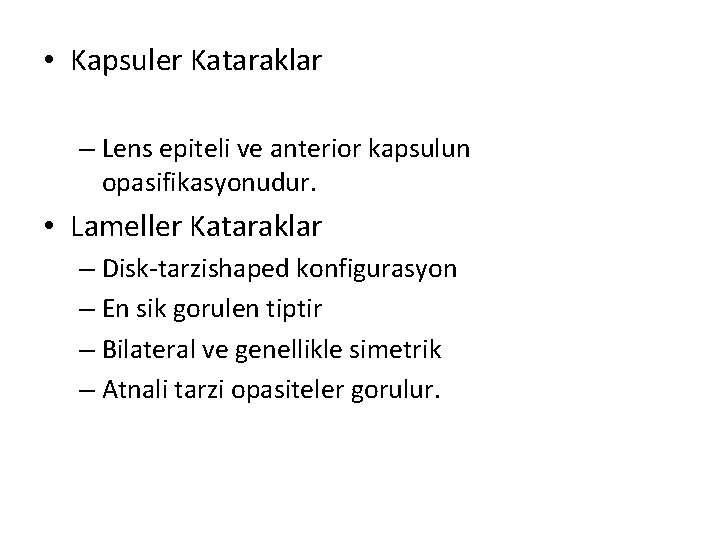  • Kapsuler Kataraklar – Lens epiteli ve anterior kapsulun opasifikasyonudur. • Lameller Kataraklar